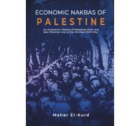Economic Nakbas of Palestine: An Economic History of Palestine from the late Ottoman era to the October 2023 War