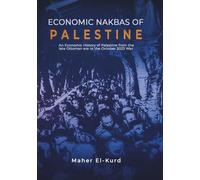 Economic Nakbas of Palestine: An Economic History of Palestine from the late Ottoman era to the October 2023 War