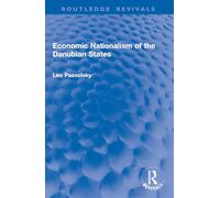Economic Nationalism of the Danubian States (Routledge Revivals)
