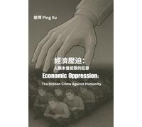 Economic Oppression: The Hidden Crime Against Humanity (Auntie Ping Bilingual Thinking Series 萍阿姨雙語思維系列)