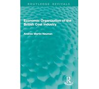 Economic Organization of the British Coal Industry (Routledge Revivals)