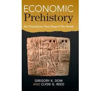 Economic Prehistory: Six Transitions That Shaped The World