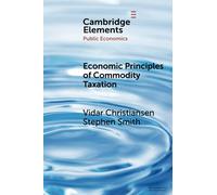Economic Principles of Commodity Taxation (Elements in Public Economics)