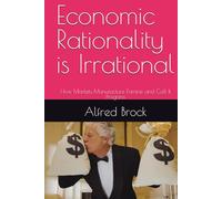Economic Rationality is Irrational: How Markets Manufacture Famine and Call It Progress