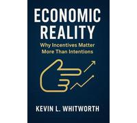 Economic Reality: Why Incentives Matter More Than Intentions