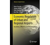 Economic Regulation of Urban and Regional Airports: Incentives, Efficiency and Benchmarking (Advances in Spatial Science)