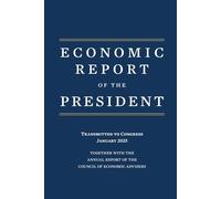 Economic Report of the President 2025: Together With The Annual Report Of The Council Of Economic Advisers