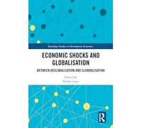 Economic Shocks and Globalisation: Between Deglobalisation and Slowbalisation (Routledge Studies in Development Economics)