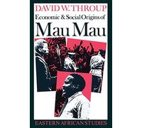 Economic & Social Origins of Mau Mau, 1945-1953: Eastern African Studies