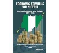 ECONOMIC STIMULUS FOR NIGERIA: Addressing Shrinkflation in the Tinubu Era (2023 - 2027): The Nigerian Political Economy: History, Structure, and Pathways to Development Book 4