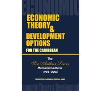 Economic Theory & Development Options for the Caribbean: The Sir Arthur Lewis Memorial Lectures 1996-2005