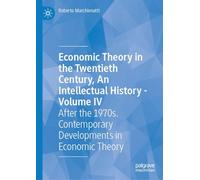 Economic Theory in the Twentieth Century, An Intellectual History - Volume IV: After the 1970s. Contemporary Developments in Economic Theory: 4