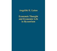 Economic Thought and Economic Life in Byzantium