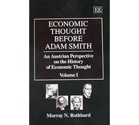 ECONOMIC THOUGHT BEFORE ADAM SMITH: An Austrian Perspective on the History of Economic Thought, Volume I: 001