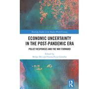 Economic Uncertainty in the Post-Pandemic Era: Policy Responses and the Way Forward (Routledge Studies in the Modern World Economy)