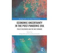 Economic Uncertainty in the Post-Pandemic Era: Policy Responses and the Way Forward (Routledge Studies in the Modern World Economy)