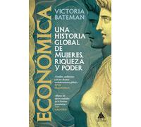 Económica: Una historia global de mujeres, riqueza y poder: 115 (Ático Historia)