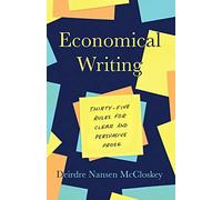Economical Writing, Third Edition: Thirty-Five Rules for Clear and Persuasive Prose (Chicago Guides to Writing, Editing, and Publishing)
