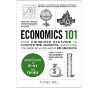 Economics 101: From Consumer Behaviour to Competative Markets-Everything You Need to Know About Economics (Adams 101 Series)