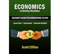 Economics: A Christian Worldview: Teacher's Guide for Homeschool Co-ops
