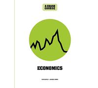 Economics: A Crash Course: Become An Instant Expert