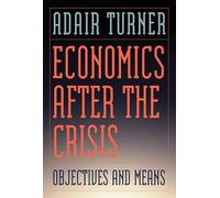 Economics After the Crisis - Objectives and Means (Lionel Robbins Lectures)
