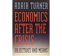 Economics after the Crisis - Objectives and Means (Lionel Robbins Lectures)