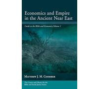 Economics and Empire in the Ancient Near East: Guide to the Bible and Economics, Volume 1 (Center and Library for the Bible and Social Justice Series)