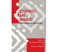 Economics and Morality: Anthropological Approaches (Society for Economic Anthropology Monographs)