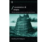 Economics and Utopia: Why the Learning Economy is Not the End of History (Economics as Social Theory)