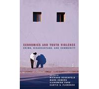 Economics and Youth Violence: Crime, Disadvantage, and Community