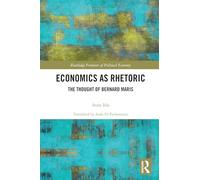 Economics as Rhetoric: The Thought of Bernard Maris (Routledge Frontiers of Political Economy)