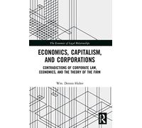 Economics, Capitalism, and Corporations: Contradictions of Corporate Law, Economics, and the Theory of the Firm (The Economics of Legal Relationships)