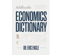 Economics Explained: The Essential Dictionary for Students and Professionals (Political Warfare: Economic Warfare and State Power)
