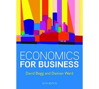 Economics for Business 6e by Begg & DavidWard & Damian