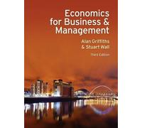 Economics for Business and Management 3rd (third) Edition by Griffiths, Mr Alan, Wall, Stuart published by Financial Times/ Prentice Hall (2011)