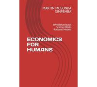 ECONOMICS FOR HUMANS: Why Behavioural Science Beats Rational Models
