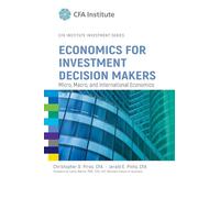 Economics for Investment Decision Makers: Micro, Macro, and International Economics: 45 (CFA Institute Investment Series)