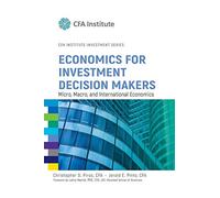 Economics for Investment Decision Makers: Micro, Macro, and International Economics: 45 (CFA Institute Investment Series)