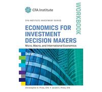 Economics for Investment Decision Makers Workbook: Micro, Macro, and International Economics (CFA Institute Investment Series): Micro, Macro, and International Economics, Workbook: 46