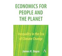 Economics for People and the Planet: Inequality in the Era of Climate Change (Anthem Frontiers of Global Political Economy and Development)