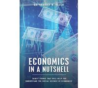 Economics in a Nutshell: Thirty Things That Will Help You Understand The Social Science Of Economics