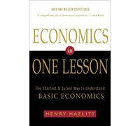 Economics in One Lesson: The Shortest and Surest Way to Understand Basic Economi