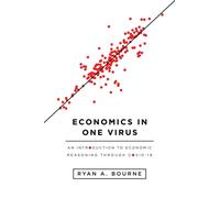 Economics in One Virus : An Introduction to Economic Reasoning Through