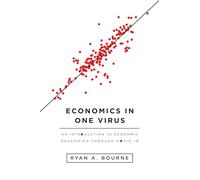 Economics in One Virus: An Introduction to Economic Reasoning Through Covid-19