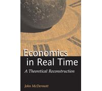 Economics in Real Time: A Theoretical Reconstruction (Advances in Heterodox Economics)