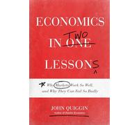 Economics in Two Lessons – Why Markets Work So Well, and Why They Can Fail So Badly