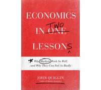 Economics in Two Lessons : Why Markets Work So Well, and Why They Can Fail So Badly