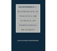 Economics--Mathematical Politics or Science of Diminishing Returns? (Science and Its Conceptual Foundations series)