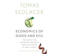 Economics of Good and Evil : The Quest for Economic Meaning from Gilgamesh to Wall Street